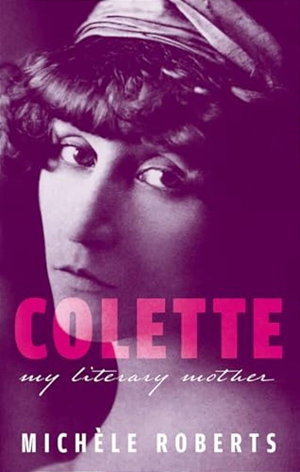 Colette: My Literary Mother-..