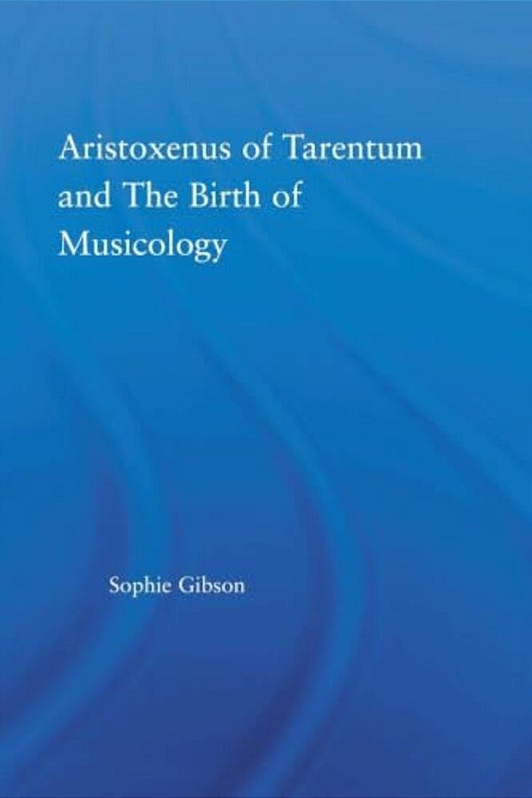 Aristoxenus Of Tarentum And The Birth Of Musicology-..