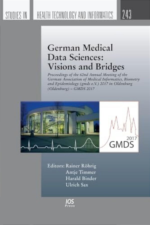 German Medical Data Sciences: Visions And Bridges: Proceedings Of The 62Nd Annual Meeting Of The German Association Of Medical Informatics, Biometry A-..