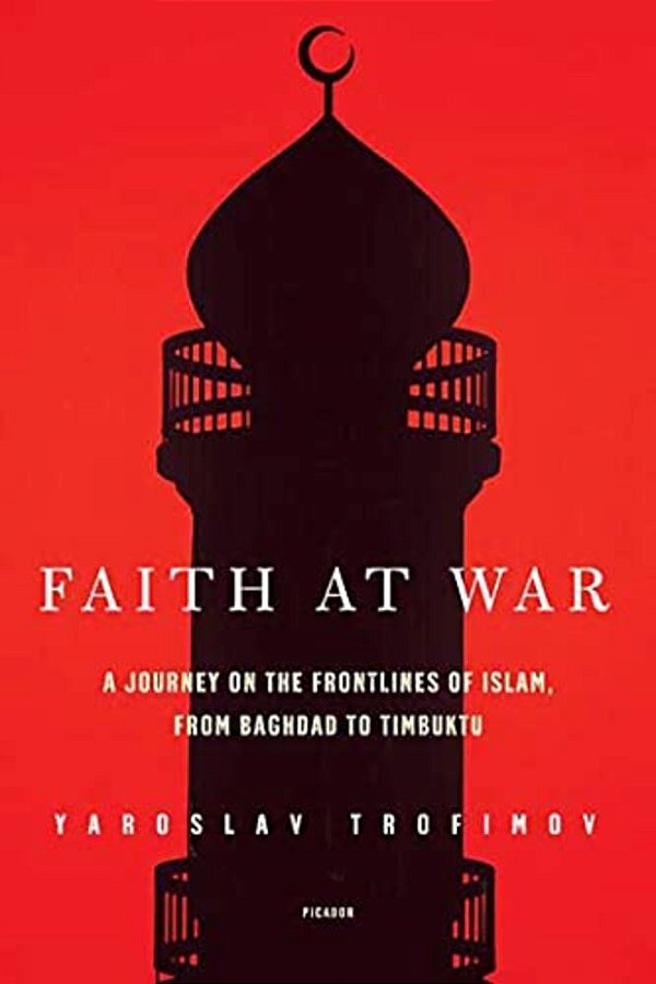 Faith At War: A Journey On The Frontlines Of Islam, From Baghdad To Timbuktu-..