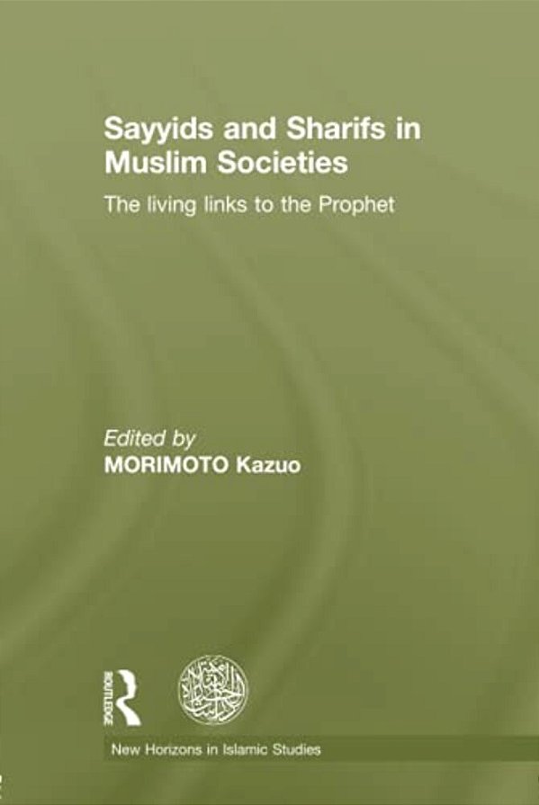 Sayyids And Sharifs In Muslim Societies: The Living Links To The Prophet-..