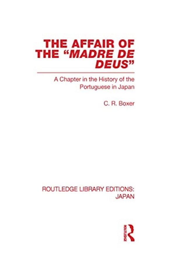 The Affair Of The Madre De Deus: A Chapter In The History Of The Portuguese In Japan. -..