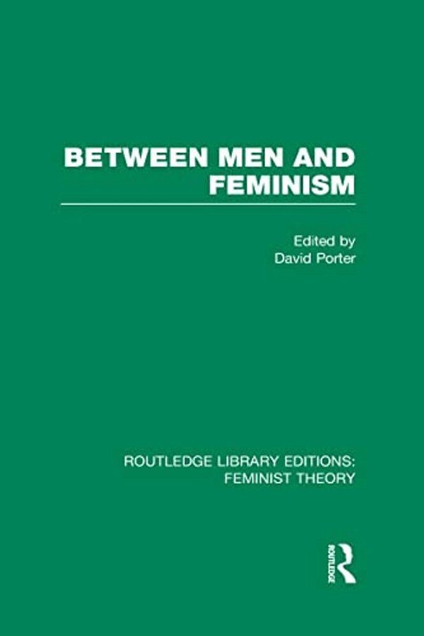Between Men And Feminism (Rle Feminist Theory): Colloquium: Papers-..