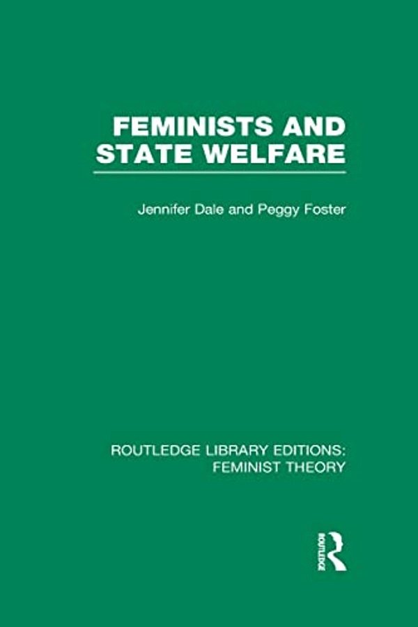 Feminists And State Welfare (Rle Feminist Theory)-..