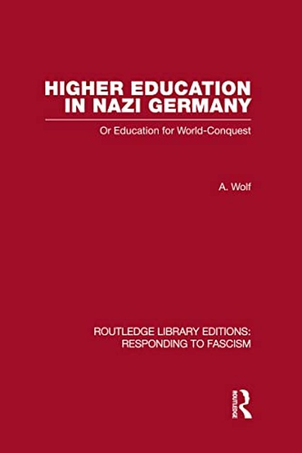 Higher Education In Nazi Germany (Rle Responding To Fascism: Or Education For World Conquest-..