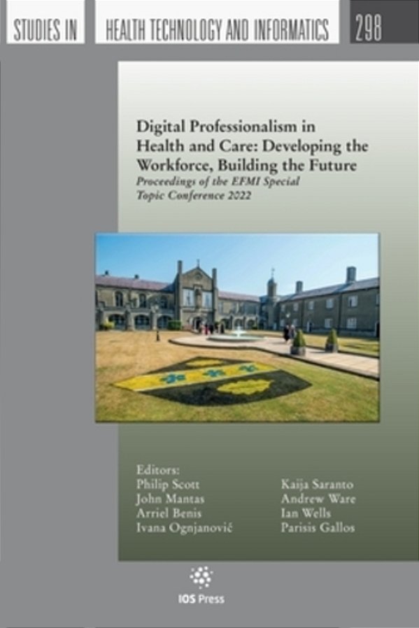 Digital Professionalism In Health And Care: Developing The Workforce, Building The Future: Proceedings Of The Efmi Special Topic Conference 2022-..