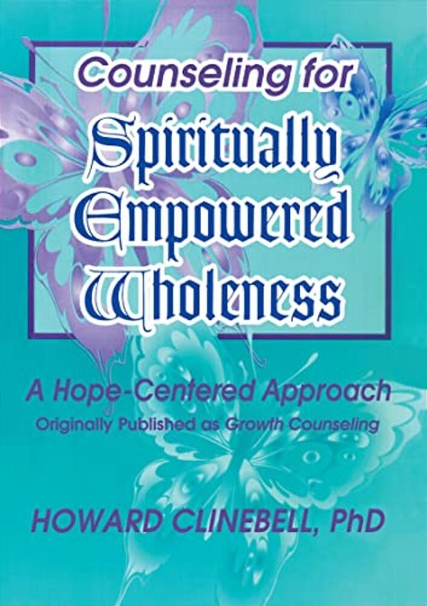 Counseling For Spiritually Empowered Wholeness: A Hope-Centered Approach-..