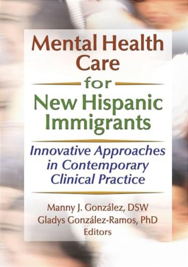 Mental Health Care For New Hispanic Immigrants: Innovative Approaches In Contemporary Clinical Practice-..