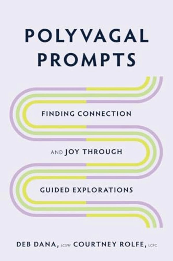 Polyvagal Prompts: Finding Connection And Joy Through Guided Explorations-..