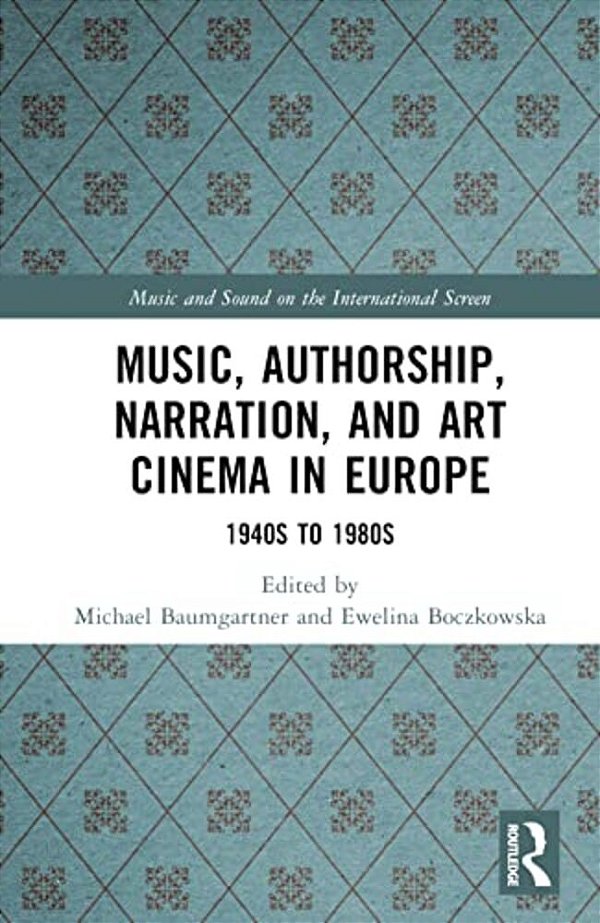Music, Authorship, Narration, And Art Cinema In Europe: 1940S To 1980S-..