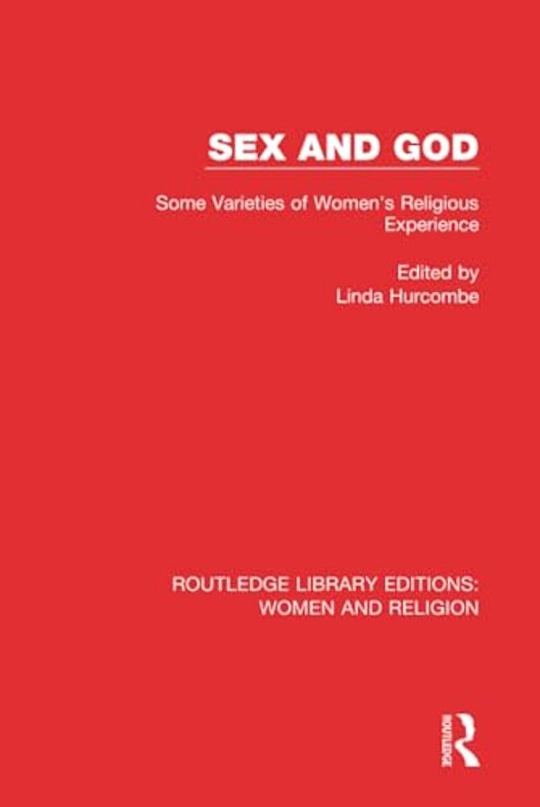 Sex And God (Rle Women And Religion): Some Varieties Of Women's Religious Experience-..
