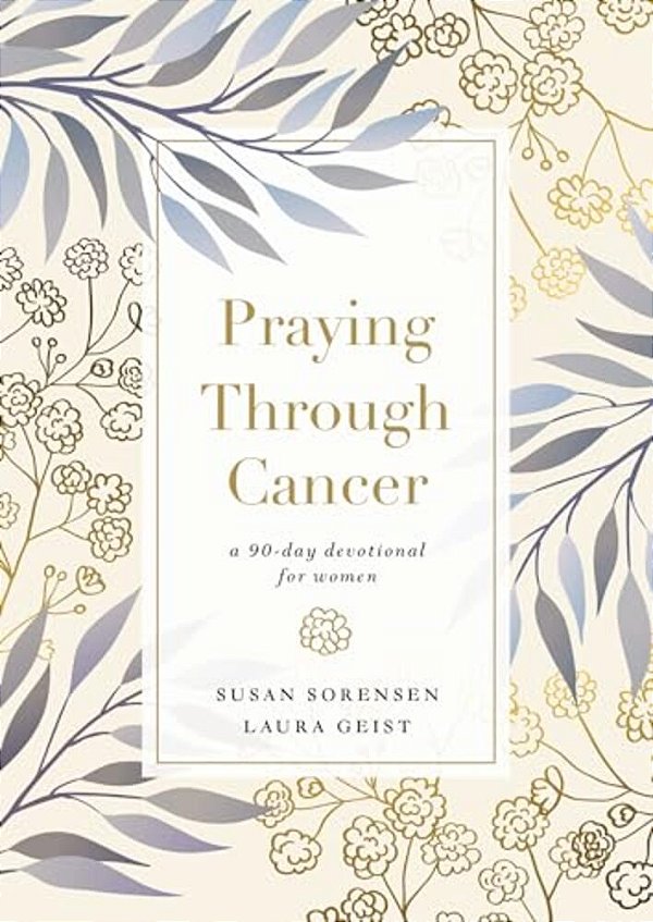Praying Through Cancer: A 90-Day Devotional For Women-..