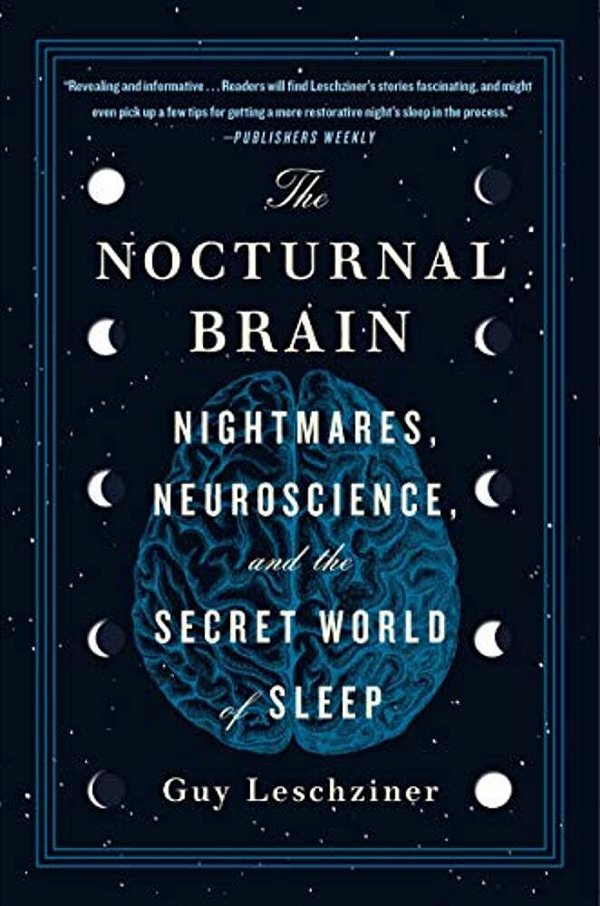The Nocturnal Brain: Nightmares, Neuroscience, And The Secret World Of Sleep-..