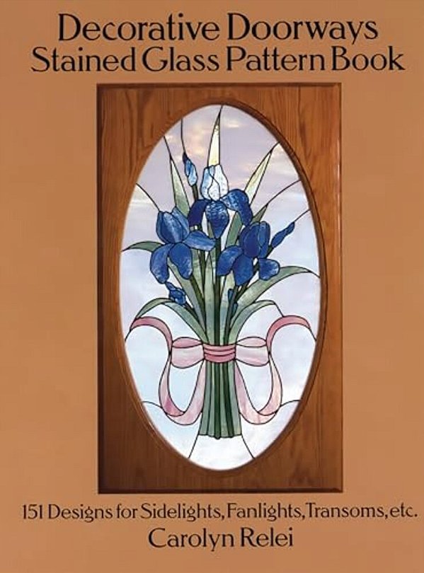 Decorative Doorways Stained Glass Pattern Book: 151 Designs For Sidelights, Fanlights, Transoms, Etc. -..