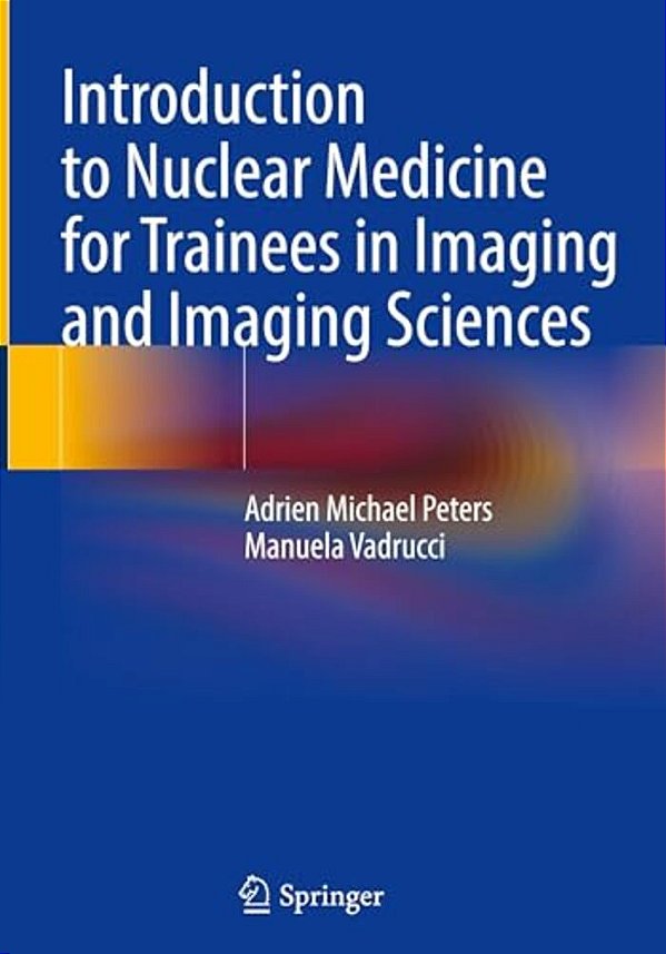 Introduction To Nuclear Medicine For Trainees In Imaging And Imaging Sciences-..
