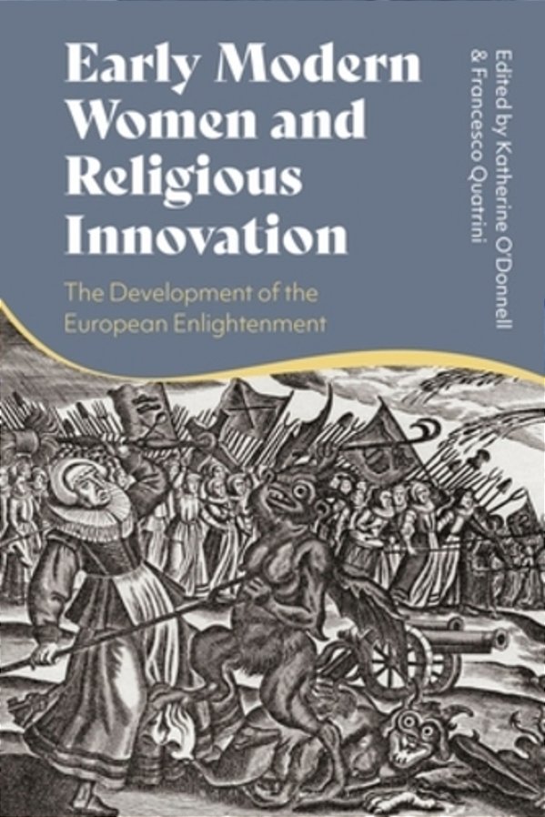 Early Modern Women And Religious Innovation: The Advent Of The European Enlightenment-..