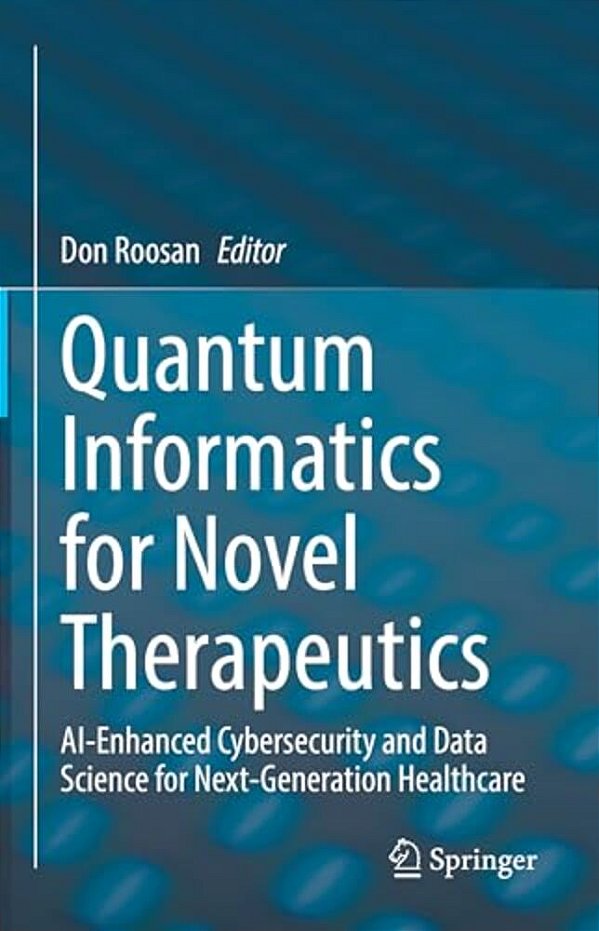 Quantum Informatics For Novel Therapeutics: Ai-Enhanced Cybersecurity And Data Science For Next-Generation Healthcare-..