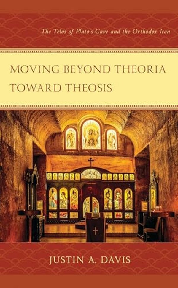 Moving Beyond Theoria Toward Theosis: The Telos Of Plato's Cave And The Orthodox Icon-..