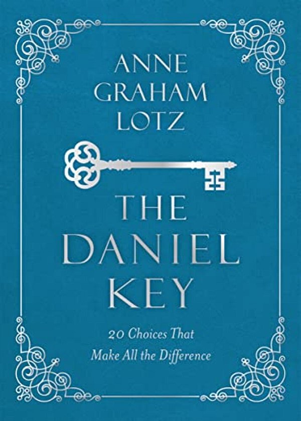 The Daniel Key: 20 Choices That Make All The Difference-..