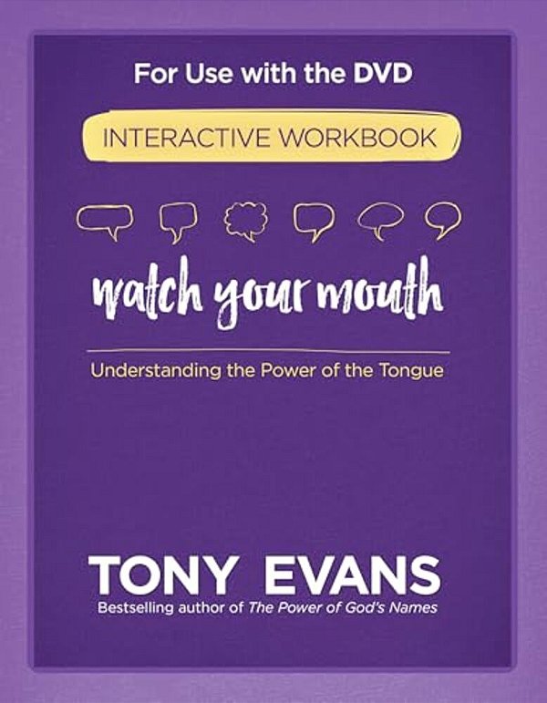 Watch Your Mouth Interactive Workbook: Understanding The Power Of The Tongue-..