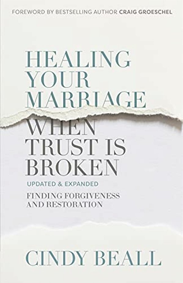 Healing Your Marriage When Trust Is Broken: Finding Forgiveness And Restoration-..