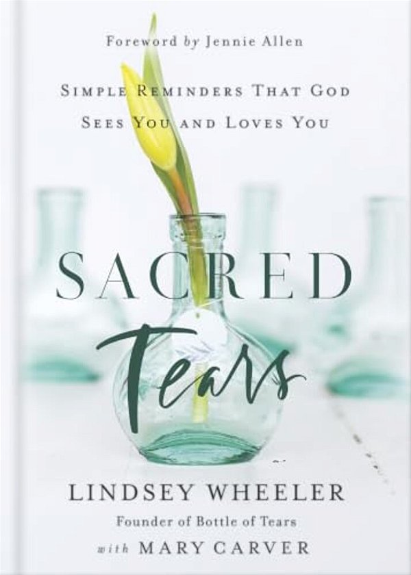 Sacred Tears: Simple Reminders That God Sees You And Loves You-..