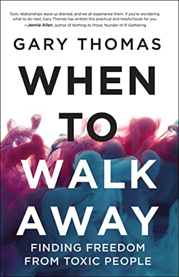 When To Walk Away: Finding Freedom From Toxic People-..