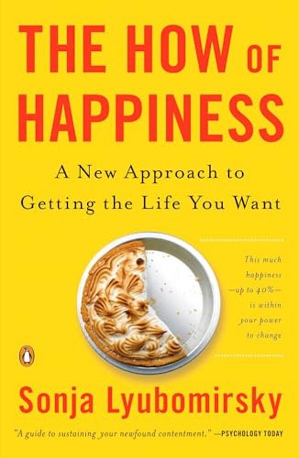 The How Of Happiness: A New Approach To Getting The Life You Want-..