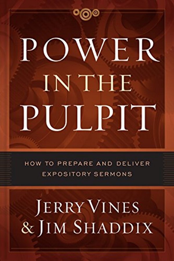 Power In The Pulpit: How To Prepare And Deliver Expository Sermons-..