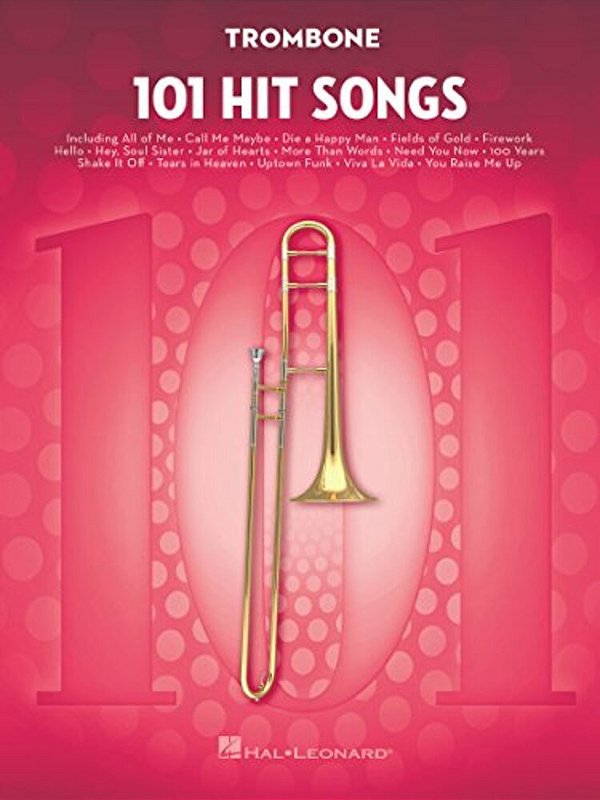 101 Hit Songs For Trombone Sheet Music Songbook Solo Instrumental Folio For All Levels Includes All Of Me, Clocks, Uptown Funk, Shake It Off, Rolling-..