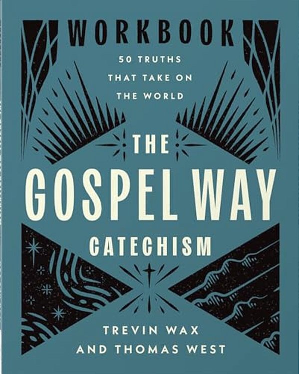 The Gospel Way Catechism Workbook: 50 Truths That Take On The World-..