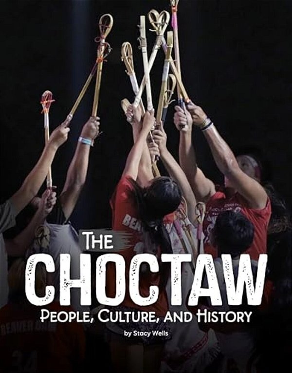 The Choctaw: People, Culture, And History-..