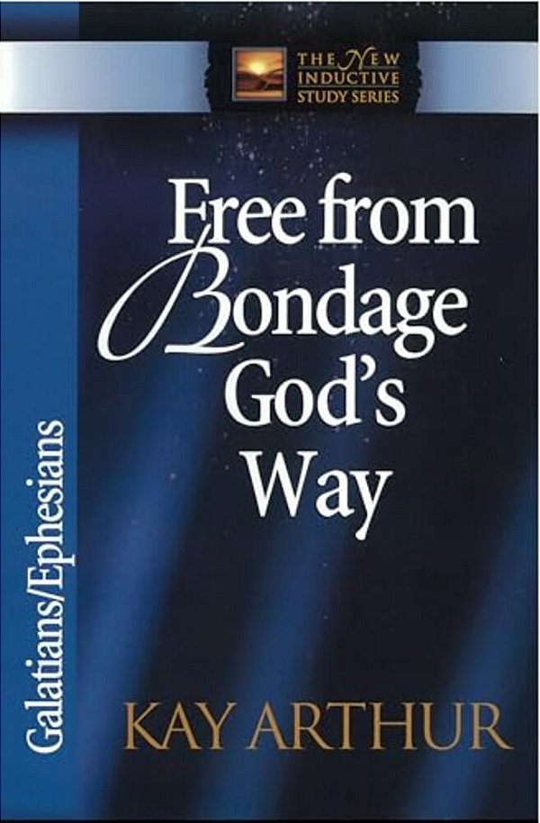 Free From Bondage God's Way: Galatians/Ephesians-..