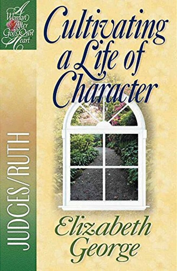 Cultivating A Life Of Character: Judges/Ruth-..