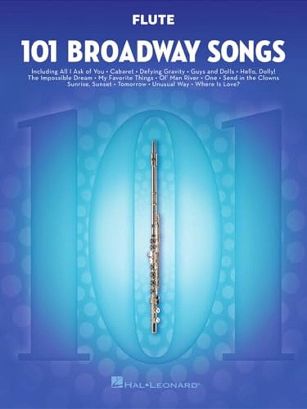 101 Broadway Songs For Flute Instrumental Folio Sheet Music For Solo Flute Includes Defying Gravity, Memory, The Music Of The Night, Edelweiss, Season-..
