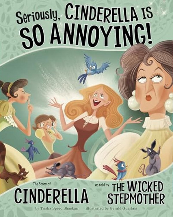 Seriously, Cinderella Is So Annoying!: The Story Of Cinderella As Told By The Wicked Stepmother-..
