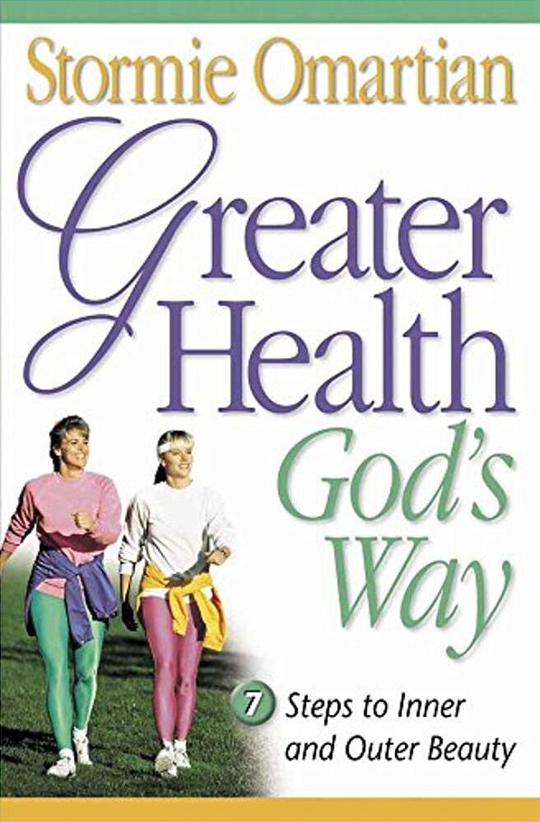 Greater Health God's Way: Seven Steps To Inner And Outer Beauty-..