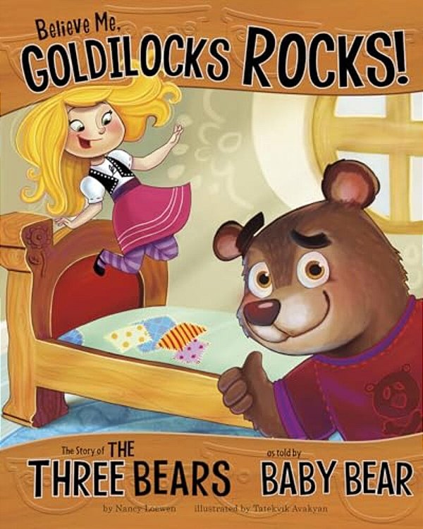 Believe Me, Goldilocks Rocks!: The Story Of The Three Bears As Told By Baby Bear-..