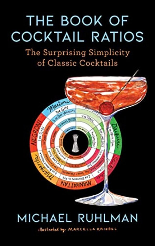 The Book Of Cocktail Ratios: The Surprising Simplicity Of Classic Cocktails-..