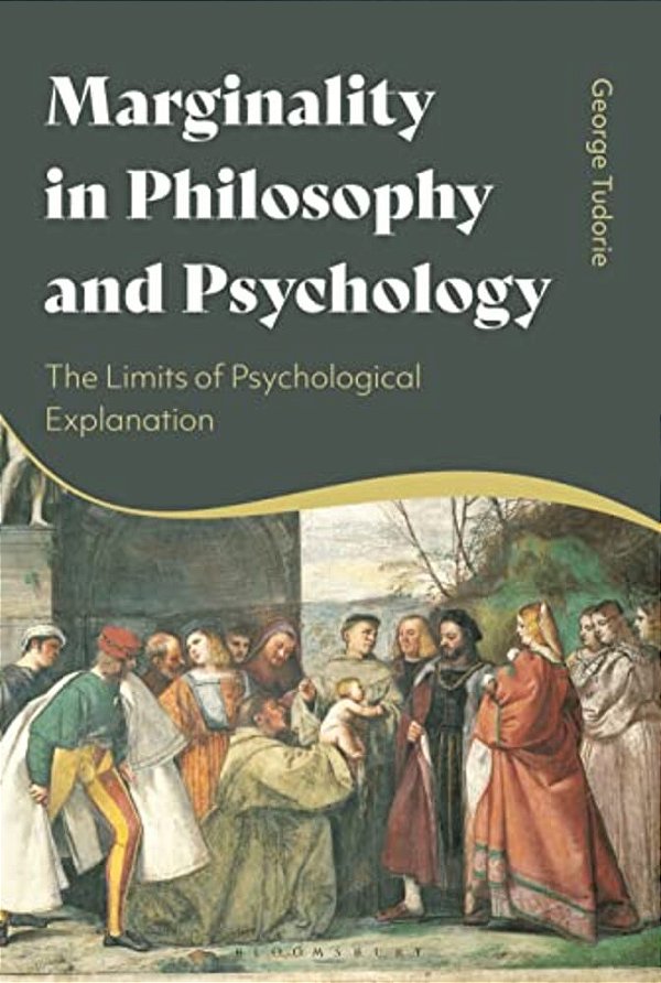 Marginality In Philosophy And Psychology: The Limits Of Psychological Explanation-..