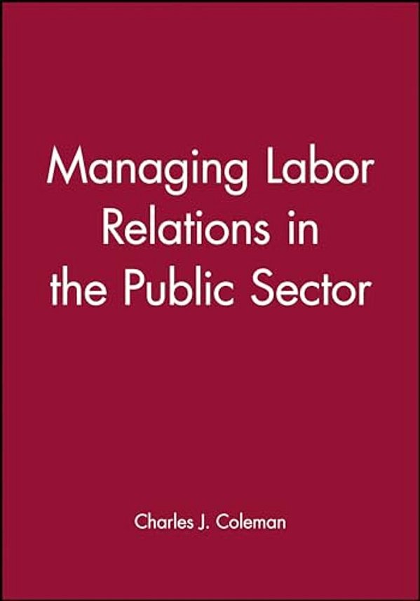 Managing Labor Relations In The Public Sector-..