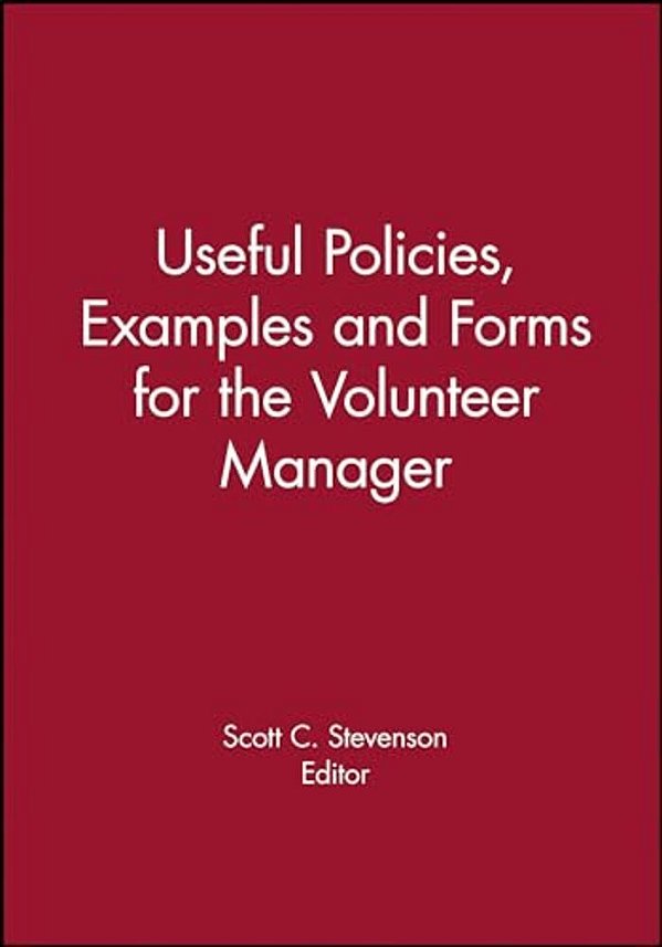 Useful Policies, Forms And Examples For The Volunteer Manager-..