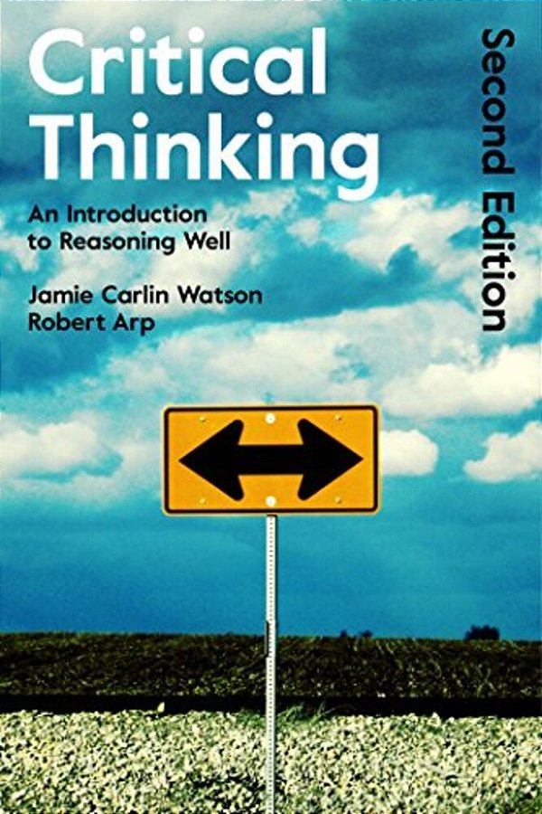 Critical Thinking: An Introduction To Reasoning Well-..
