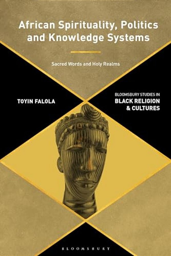 African Spirituality, Politics, And Knowledge Systems: Sacred Words And Holy Realms-..
