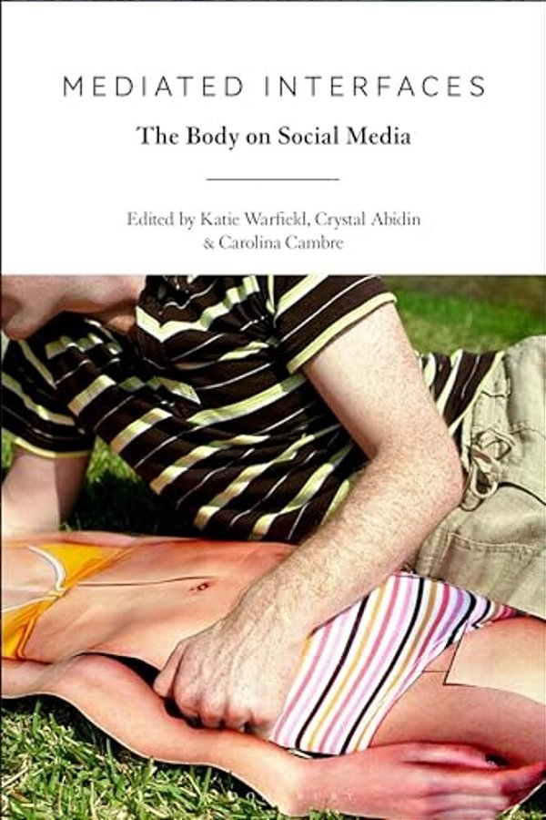 Mediated Interfaces: The Body On Social Media-..