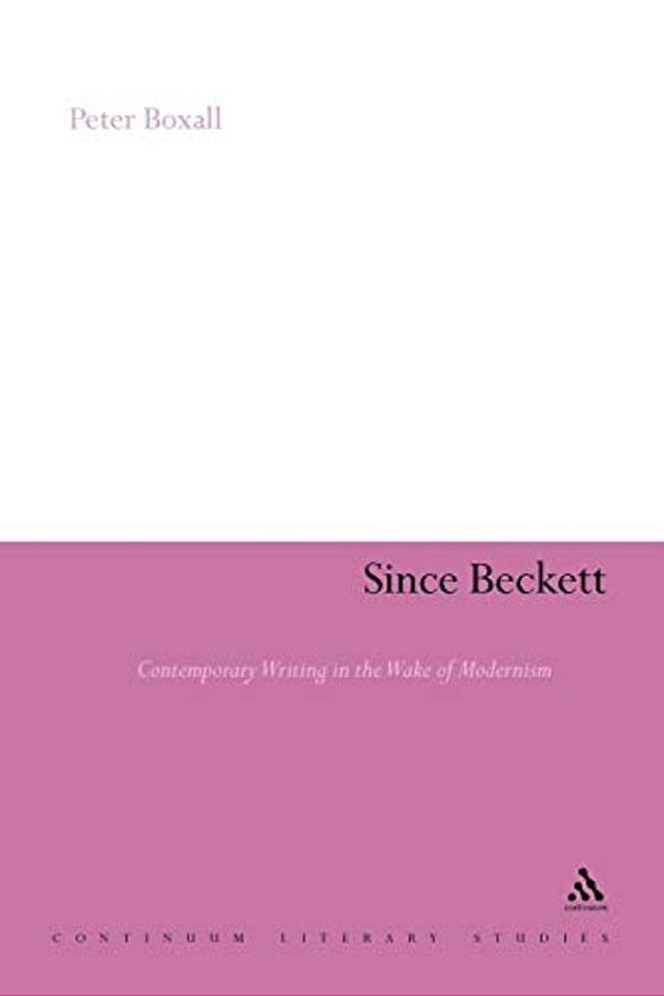 Since Beckett: Contemporary Writing In The Wake Of Modernism-..