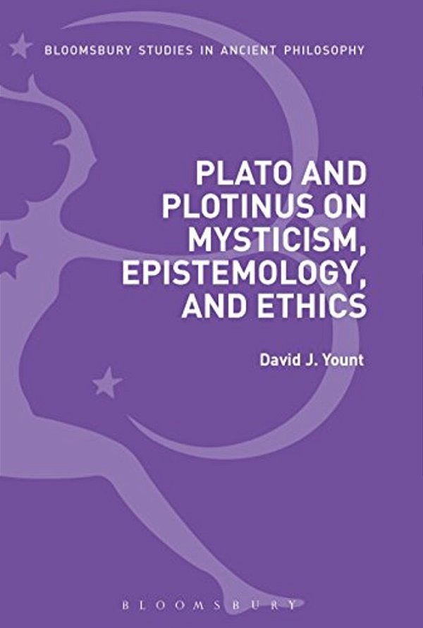 Plato And Plotinus On Mysticism, Epistemology, And Ethics-..