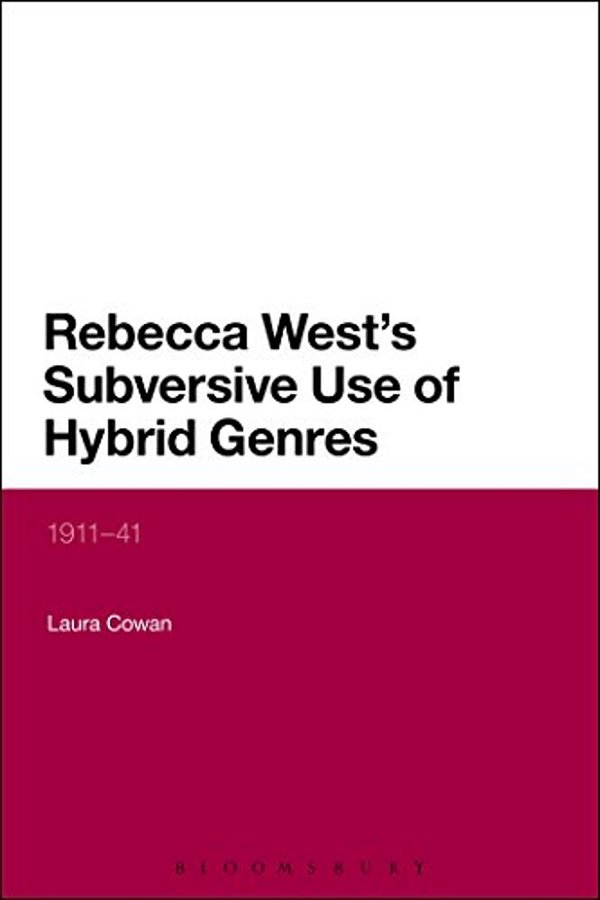 Rebecca West's Subversive Use Of Hybrid Genres: 1911-41-..