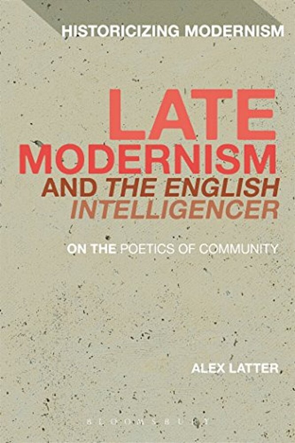 Late Modernism And The English Intelligencer: On The Poetics Of Community-..