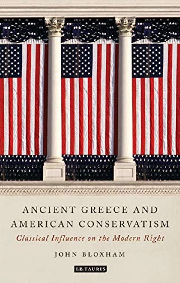 Ancient Greece And American Conservatism: Classical Influence On The Modern Right-..